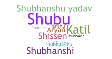 ชื่อเล่น - Shubhanshu