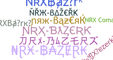 ชื่อเล่น - NRXBazerk