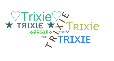 ชื่อเล่น - Trixie