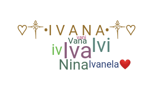 ชื่อเล่น - Ivana