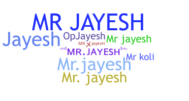 ชื่อเล่น - Mrjayesh