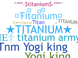 ชื่อเล่น - Titanium