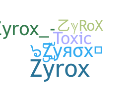 ชื่อเล่น - ZyRoX