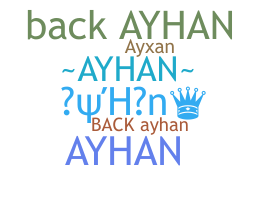 ชื่อเล่น - Ayhan