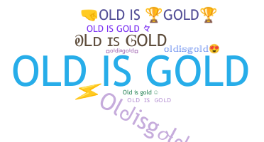 ชื่อเล่น - oldisgold