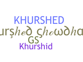 ชื่อเล่น - Khurshed