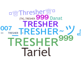 ชื่อเล่น - tresher