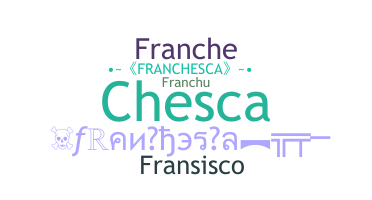 ชื่อเล่น - Franchesca