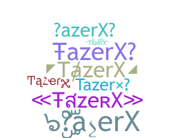 ชื่อเล่น - TazerX