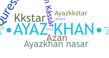 ชื่อเล่น - ayazkhan