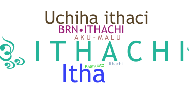 ชื่อเล่น - ithachi