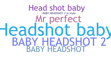ชื่อเล่น - HeadshotBaby