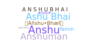 ชื่อเล่น - Anshubhai