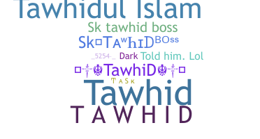 ชื่อเล่น - tawhid