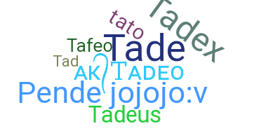 ชื่อเล่น - Tadeo