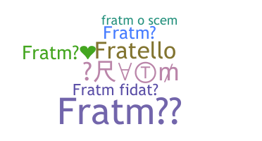 ชื่อเล่น - Fratm