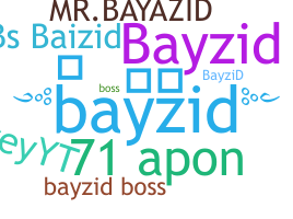 ชื่อเล่น - bayzid