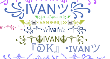 ชื่อเล่น - Ivan