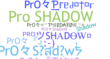 ชื่อเล่น - ProShadow
