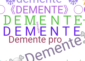 ชื่อเล่น - Demente