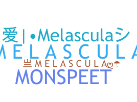 ชื่อเล่น - Melascula