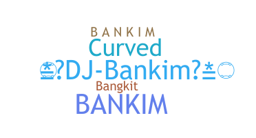 ชื่อเล่น - Bankim