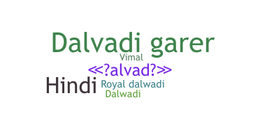 ชื่อเล่น - Dalvadi