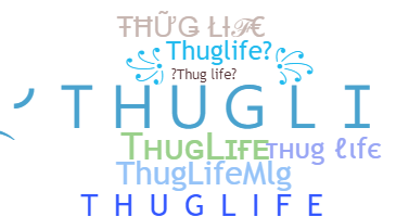 ชื่อเล่น - ThugLife