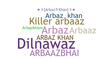 ชื่อเล่น - Arbazkhan