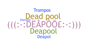 ชื่อเล่น - DeaPool