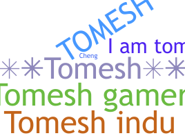 ชื่อเล่น - Tomesh