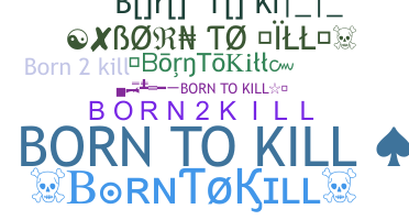 ชื่อเล่น - Borntokill