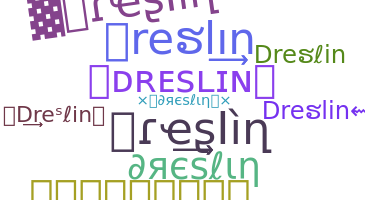ชื่อเล่น - Dreslin