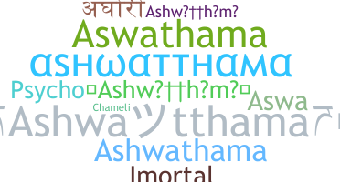 ชื่อเล่น - Ashwatthama