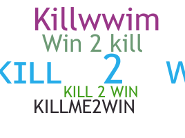 ชื่อเล่น - Kill2Win