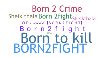 ชื่อเล่น - Born2fight