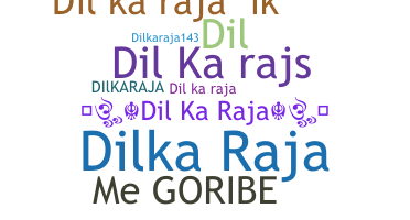 ชื่อเล่น - Dilkaraja