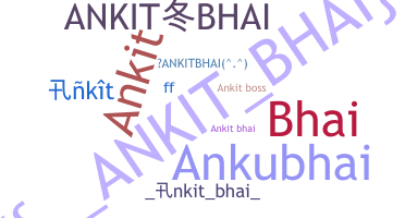 ชื่อเล่น - Ankitbhai