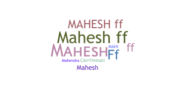 ชื่อเล่น - Maheshff