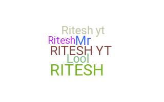 ชื่อเล่น - RITESHYT