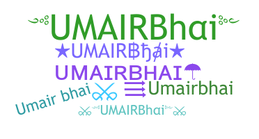 ชื่อเล่น - UMAIRBhai