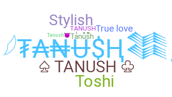 ชื่อเล่น - Tanush
