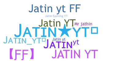 ชื่อเล่น - JatinYT