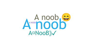 ชื่อเล่น - ANoob