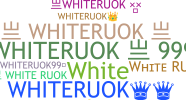 ชื่อเล่น - Whiteruok