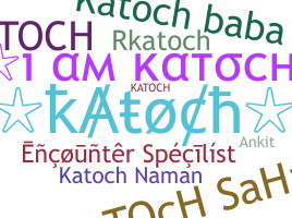 ชื่อเล่น - Katoch