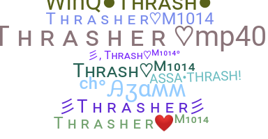 ชื่อเล่น - Thrasher