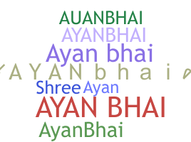 ชื่อเล่น - Ayanbhai